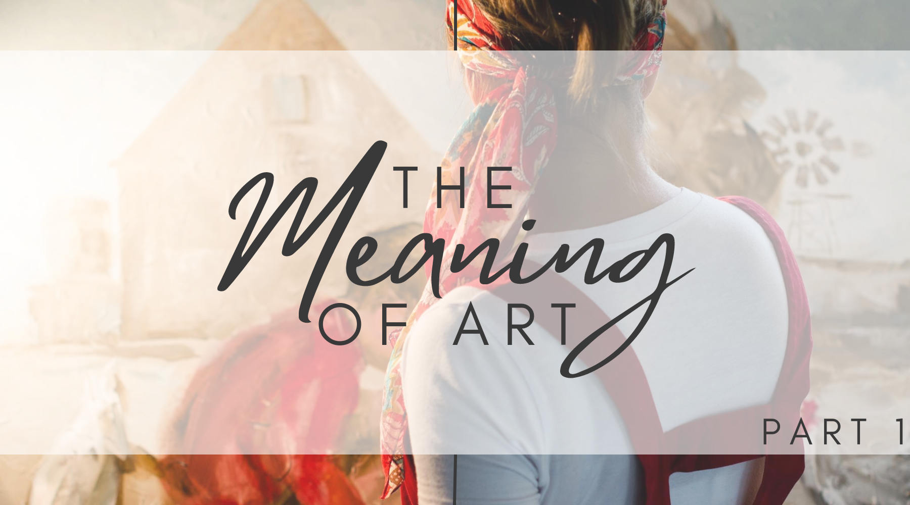 The Meaning of Art - Part 1